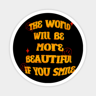 The World Will Be More Beautiful If You Smile Magnet